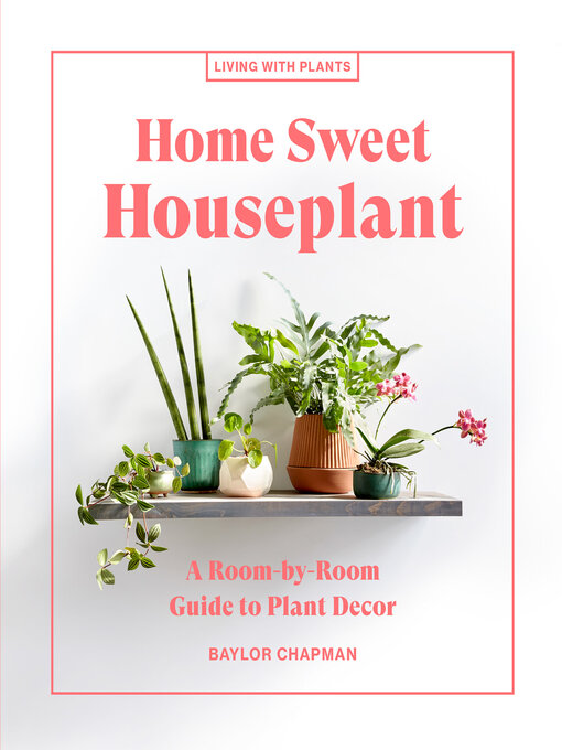 Title details for Home Sweet Houseplant by Baylor Chapman - Wait list